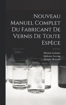 Maxime Lalanne, Alphonse Lecanu, Adolphe Romain - Nouveau Manuel Complet Du Fabricant De Vernis De Toute Espèce, Inbunden. Tillgänglighet: Tillfälligt slut