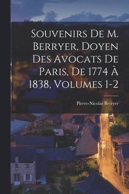 Pierre-Nicolas Berryer - Souvenirs De M. Berryer, Doyen Des Avocats De Paris, De 1774 À 1838, Volumes 1-2, Häftad. Tillgänglighet: Lägg i varukorg
