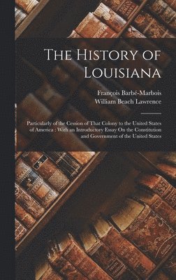 William Beach Lawrence, François Barbé-Marbois - History of Louisiana, Inbunden