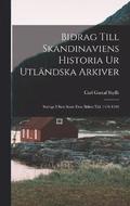 Bidrag Till Skandinaviens Historia Ur Utlandska Arkiver