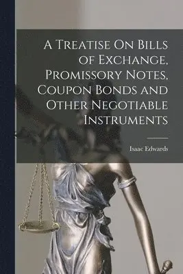 Isaac Edwards - Treatise On Bills of Exchange, Promissory Notes, Coupon Bonds and Other Negotiable Instruments, Häftad. Tillgänglighet: Lägg i varukorg