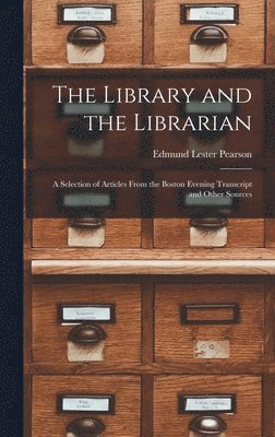 Edmund Lester Pearson - Library and the Librarian, Inbunden