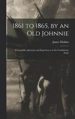 James Dinkins - 1861 to 1865, by an Old Johnnie, Inbunden. Tillgänglighet: Lägg i varukorg