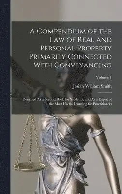 Josiah William Smith - Compendium of the Law of Real and Personal Property Primarily Connected With Conveyancing, Inbunden. Tillgänglighet: Lägg i varukorg