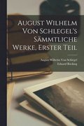 August Wilhelm von Schlegel's S�mmtliche Werke, Erster Teil