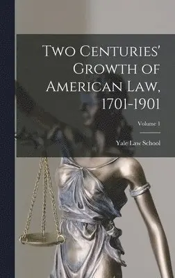 Yale Law School - Two Centuries' Growth of American Law, 1701-1901; Volume 1, Inbunden. Tillgänglighet: Lägg i varukorg