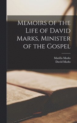 David Marks, Marilla Marks - Memoirs of the Life of David Marks, Minister of the Gospel, Inbunden