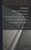 Primer Diccionario General Etimologico De La Lengua Espanola, Volume 2, part 1