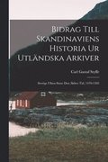 Bidrag Till Skandinaviens Historia Ur Utl�ndska Arkiver