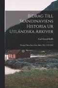 Bidrag Till Skandinaviens Historia Ur Utlndska Arkiver
