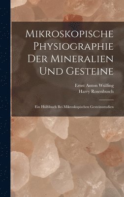 Harry Rosenbusch, Ernst Anton Wülfing - Mikroskopische Physiographie Der Mineralien Und Gesteine, Inbunden