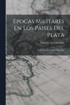 Eduardo Acevedo Díaz - Epocas Militares En Los Paises Del Plata, Häftad