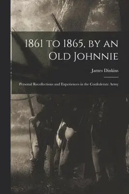 James Dinkins - 1861 to 1865, by an Old Johnnie, Häftad. Tillgänglighet: Lägg i varukorg