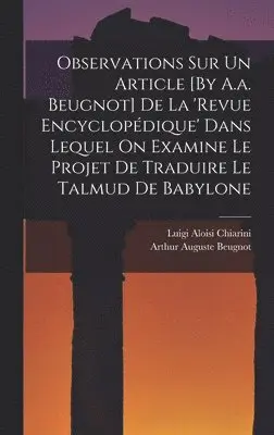 Luigi Aloisi Chiarini, Arthur Auguste Beugnot - Observations Sur Un Article [By A.a. Beugnot] De La 'revue Encyclopédique' Dans Lequel On Examine Le Projet De Traduire Le Talmud De Babylone, Inbunden. Tillgänglighet: Lägg i varukorg
