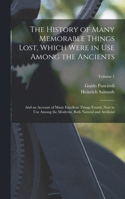 Guido Panciroli, Heinrich Salmuth - History of Many Memorable Things Lost, Which Were in Use Among the Ancients, Inbunden