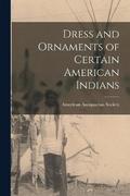Dress and Ornaments of Certain American Indians