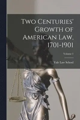 Yale Law School - Two Centuries' Growth of American Law, 1701-1901; Volume 1, Häftad. Tillgänglighet: Lägg i varukorg