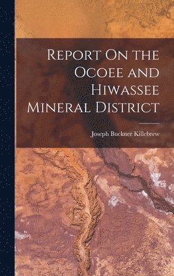 Joseph Buckner Killebrew - Report On the Ocoee and Hiwassee Mineral District, Inbunden. Tillgänglighet: Lägg i varukorg