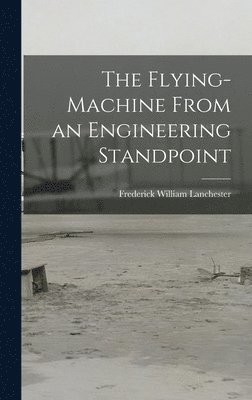 Frederick William Lanchester - Flying-Machine From an Engineering Standpoint, Inbunden. Tillgänglighet: Lägg i varukorg