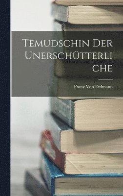 Franz Von Erdmann - Temudschin der Unerschütterliche, Inbunden. Tillgänglighet: Tillfälligt slut