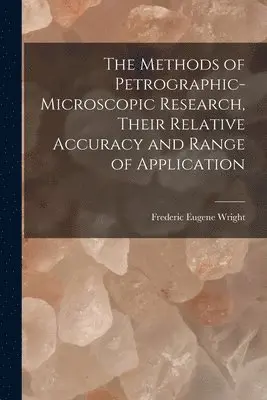 Methods of Petrographic-Microscopic Research, Their Relative Accuracy and Range of Application