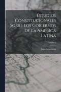 Estudios Constitucionales Sobre Los Gobiernos De La Am�rica Latina; Volume 1