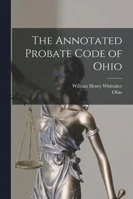 Ohio, William Henry Whittaker - Annotated Probate Code of Ohio, Häftad. Tillgänglighet: Lägg i varukorg