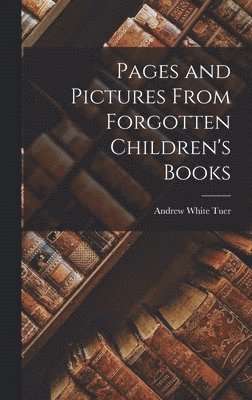 Andrew White Tuer - Pages and Pictures From Forgotten Children's Books, Inbunden. Tillgänglighet: Tillfälligt slut