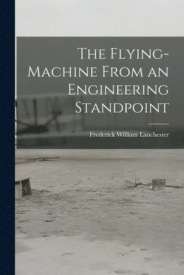Frederick William Lanchester - Flying-Machine From an Engineering Standpoint, Häftad. Tillgänglighet: Lägg i varukorg
