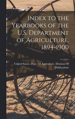 Index to the Yearbooks of the U.S. Department of Agriculture, 1894-1900, Inbunden