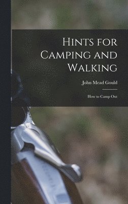 John Mead Gould - Hints for Camping and Walking, Inbunden. Tillgänglighet: Lägg i varukorg