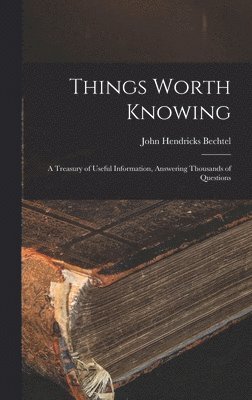 John Hendricks Bechtel - Things Worth Knowing, Inbunden. Tillgänglighet: Lägg i varukorg