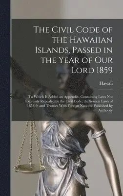 Hawaii - Civil Code of the Hawaiian Islands, Passed in the Year of Our Lord 1859, Inbunden. Tillgänglighet: Tillfälligt slut
