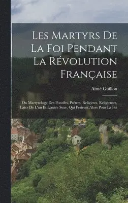 Aimé Guillon - Les Martyrs De La Foi Pendant La Révolution Française, Inbunden. Tillgänglighet: Tillfälligt slut
