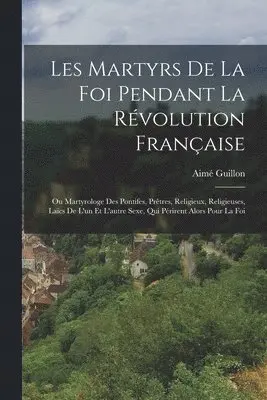 Aimé Guillon - Les Martyrs De La Foi Pendant La Révolution Française, Häftad. Tillgänglighet: Tillfälligt slut