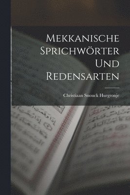 Christiaan Snouck Hurgronje - Mekkanische Sprichwörter Und Redensarten, Häftad