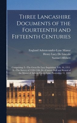 Henry Lacy De Lincoln, Samuel Hibbert, England Ashton-Under-Lyne Manor - Three Lancashire Documents of the Fourteenth and Fifteenth Centuries, Inbunden. Tillgänglighet: Lägg i varukorg
