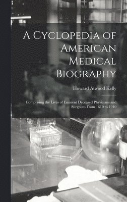 Howard Atwood Kelly - Cyclopedia of American Medical Biography, Inbunden