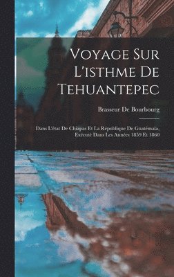 Brasseur De Bourbourg - Voyage Sur L'isthme De Tehuantepec, Inbunden