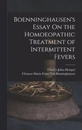 Boenninghausen's Essay On the Homoeopathic Treatment of Intermittent Fevers