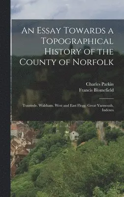 Francis Blomefield, Charles Parkin - Essay Towards a Topographical History of the County of Norfolk, Inbunden. Tillgänglighet: Lägg i varukorg
