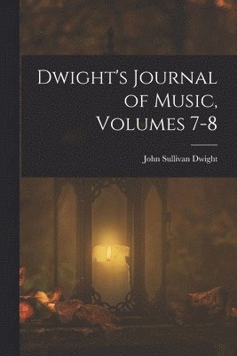 John Sullivan Dwight - Dwight's Journal of Music, Volumes 7-8, Häftad. Tillgänglighet: Lägg i varukorg