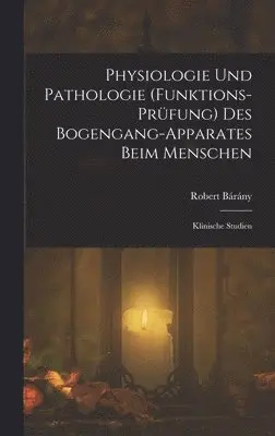 Robert Bárány - Physiologie Und Pathologie (Funktions-Prüfung) Des Bogengang-Apparates Beim Menschen, Inbunden. Tillgänglighet: Lägg i varukorg