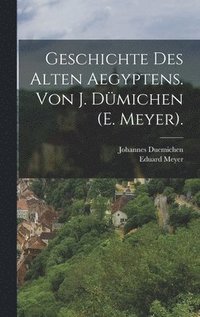 Geschichte des alten Aegyptens. Von J. Dmichen (E. Meyer).