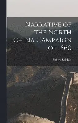 Robert Swinhoe - Narrative of the North China Campaign of 1860, Inbunden. Tillgänglighet: Tillfälligt slut