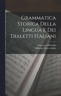 Wilhelm Meyer-Lübke, Francesco D'Ovidio - Grammatica Storica Della Lingua E Dei Dialetti Italiani, Inbunden. Tillgänglighet: Lägg i varukorg