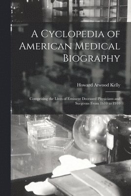 Howard Atwood Kelly - Cyclopedia of American Medical Biography, Häftad