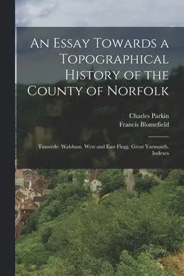 Francis Blomefield, Charles Parkin - Essay Towards a Topographical History of the County of Norfolk, Häftad. Tillgänglighet: Lägg i varukorg