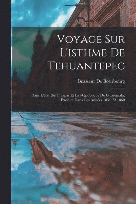 Brasseur De Bourbourg - Voyage Sur L'isthme De Tehuantepec, Häftad