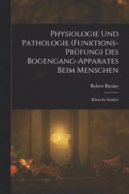 Robert Bárány - Physiologie Und Pathologie (Funktions-Prüfung) Des Bogengang-Apparates Beim Menschen, Häftad. Tillgänglighet: Lägg i varukorg